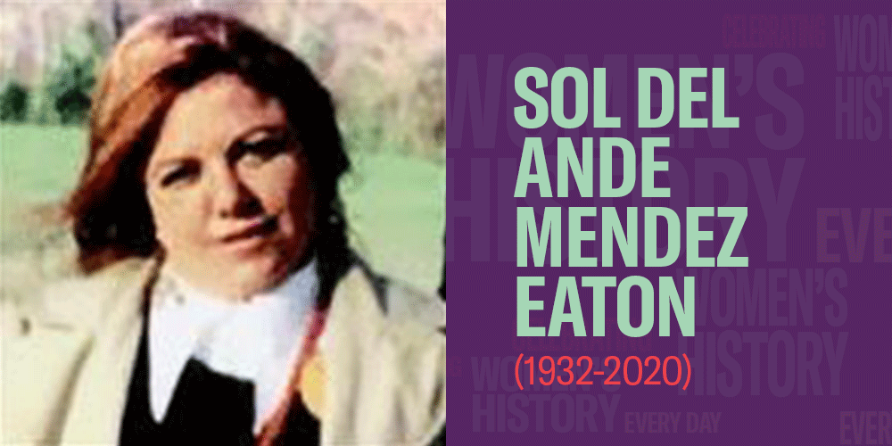 Sol del Ande Mendez Eaton (1932-2020) Women's History Month