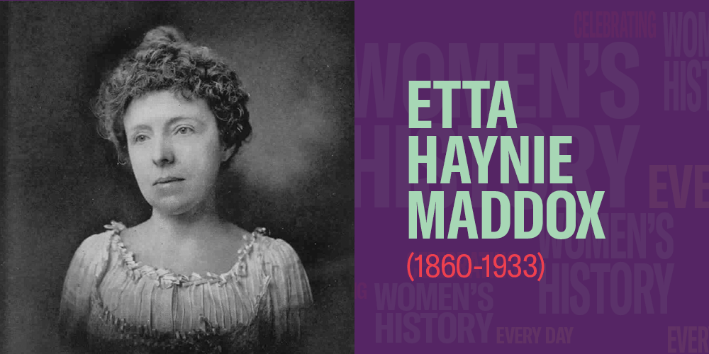 Etta Haynie Maddox (1860-1933) Women's History Month