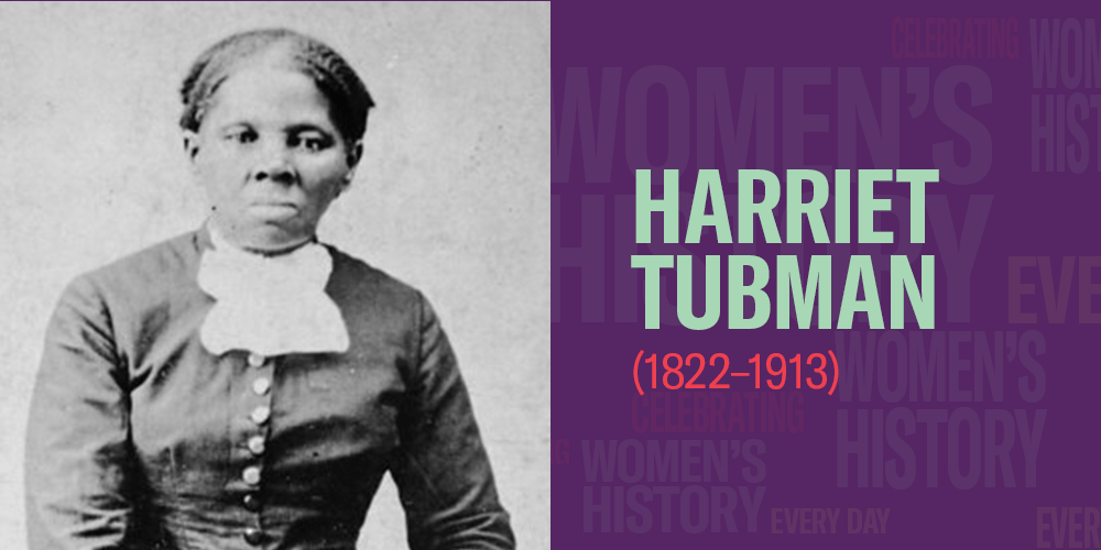 Harriet Tubman (1822-1913) Women's History Month