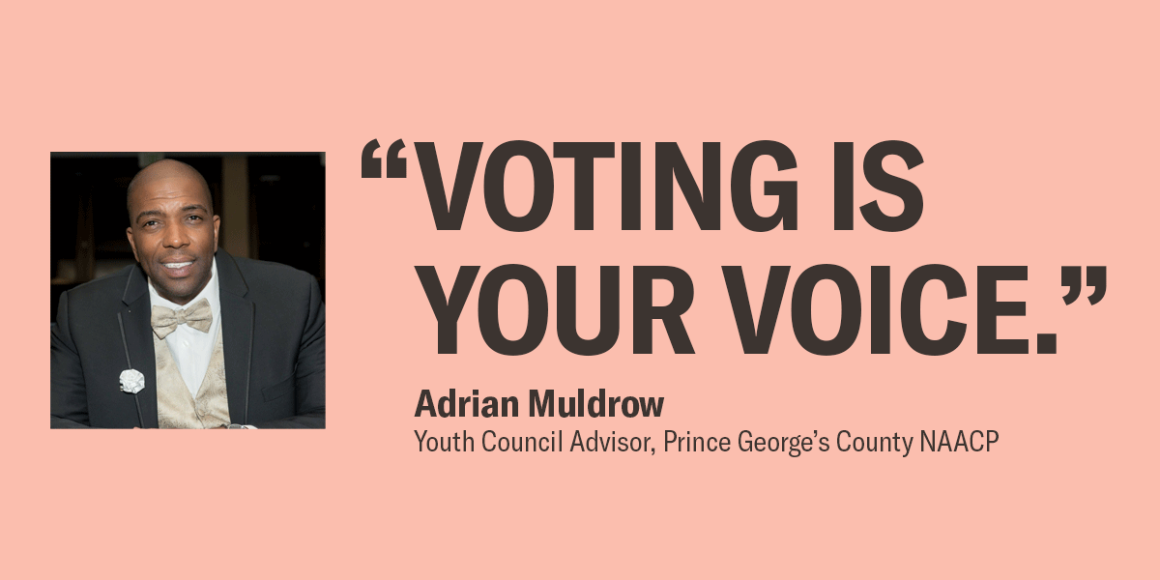 A picture of Adrian Muldrow, Youth Council Advisor, Prince George's County NAACP. "Voting is your voice."