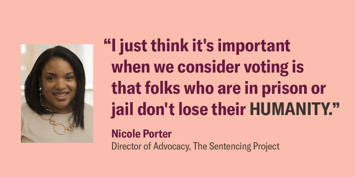 Image shows a picture of Nicole Porter, and a quote that says, "I just think it's important when we consider voting is that folks who are in prison or jail don't lose their humanity."