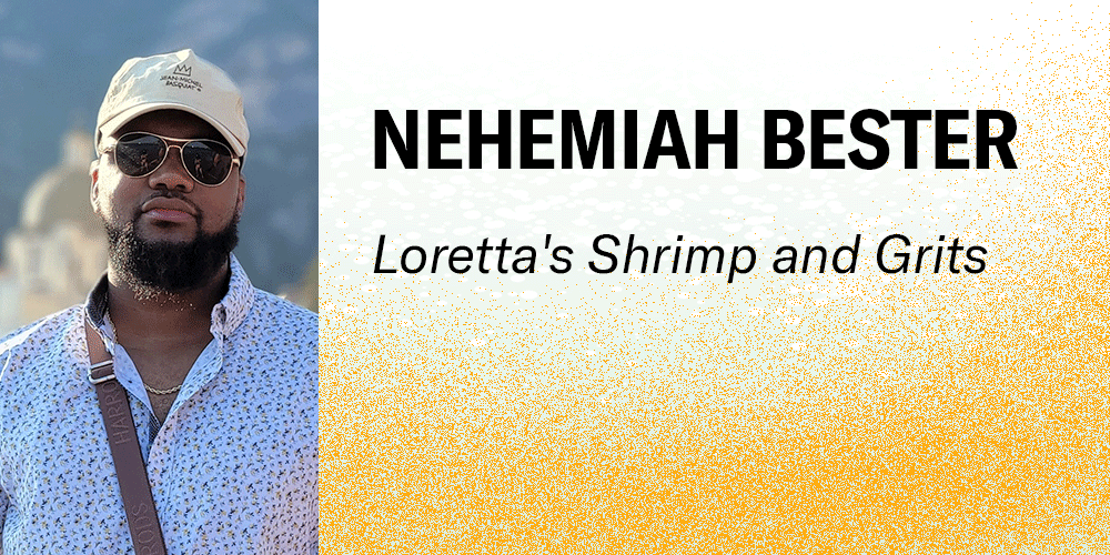 Nehemiah Bester, Loretta's Shrimp and Grits. Photo of Nehemiah wearing a hat and sunglasses outside. The background for the text is a snowy frosty white to dark gold gradient.