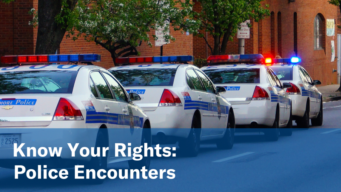 Know Your Rights:  Police Encounters