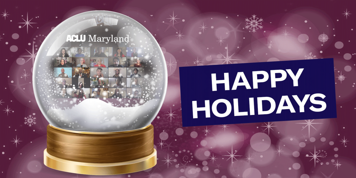 Image shows a snow globe with ACLU of Maryland staff in a Zoom grid and says Happy Holidays.