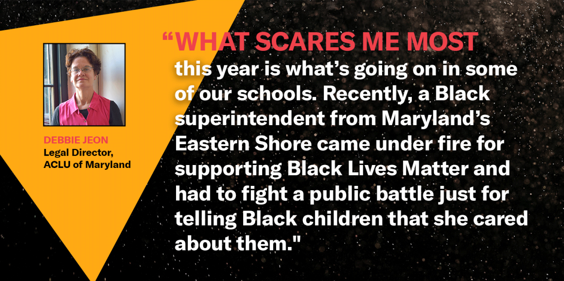 “What scares me most this year is what’s going on in some of our schools. Recently, a Black superintendent from Maryland’s Eastern Shore came under fire for supporting Black Lives Matter and had to fight a public battle just for telling Black children tha