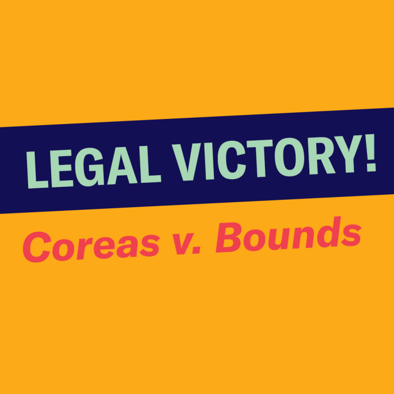 Legal victory! Coreas v. Bounds.