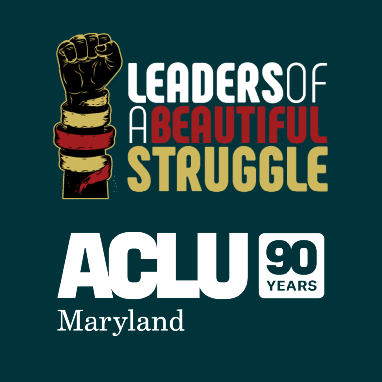 Logos for Leaders of a Beautiful Struggle and ACLU of Maryland 90 Years are stacked on top of each other with a dark green background.
