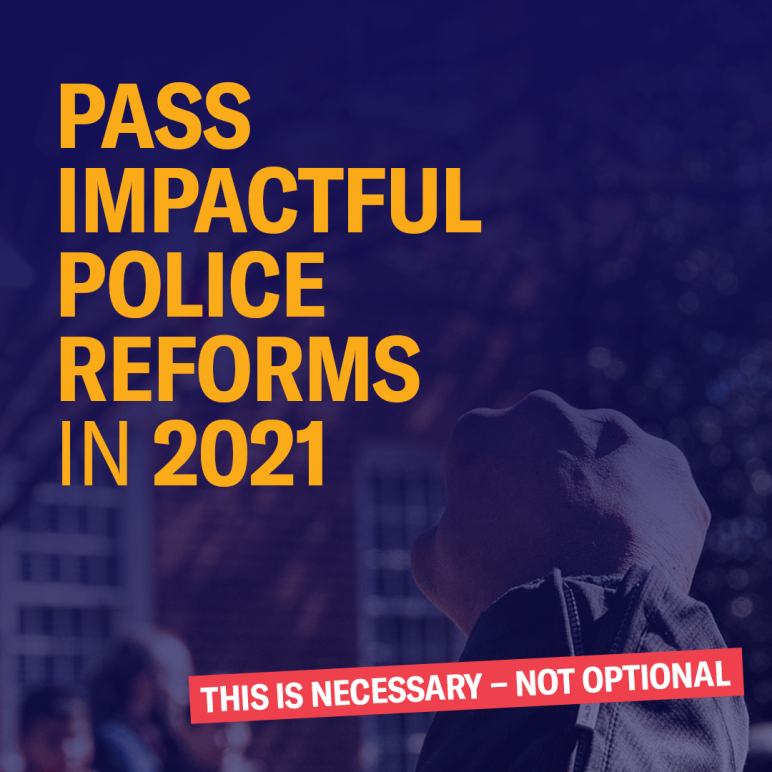 Pass Impactful Police Reforms in 2021 - This is necessary, not optional.