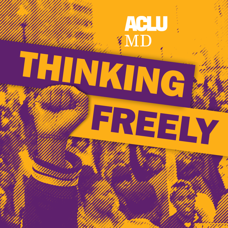 Thinking Freely ACLU of Maryland Podcast