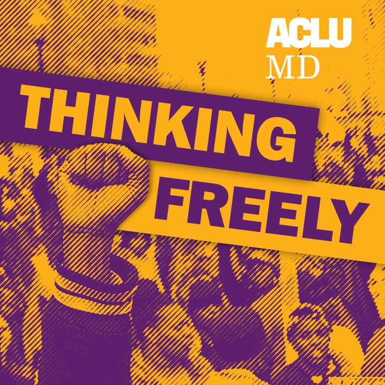 There is a fist in the air. The picture is yellow and purple. There is writing in the middle that says Thinking Freely. There is another piece of white writing at the top right corner that says ACLU MD.