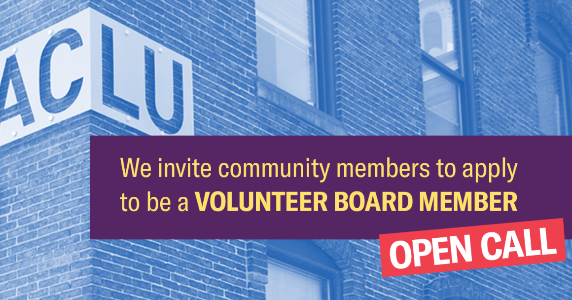 We invite community members to apply to be a volunteer board member. Open call. ACLU logo on brick building.