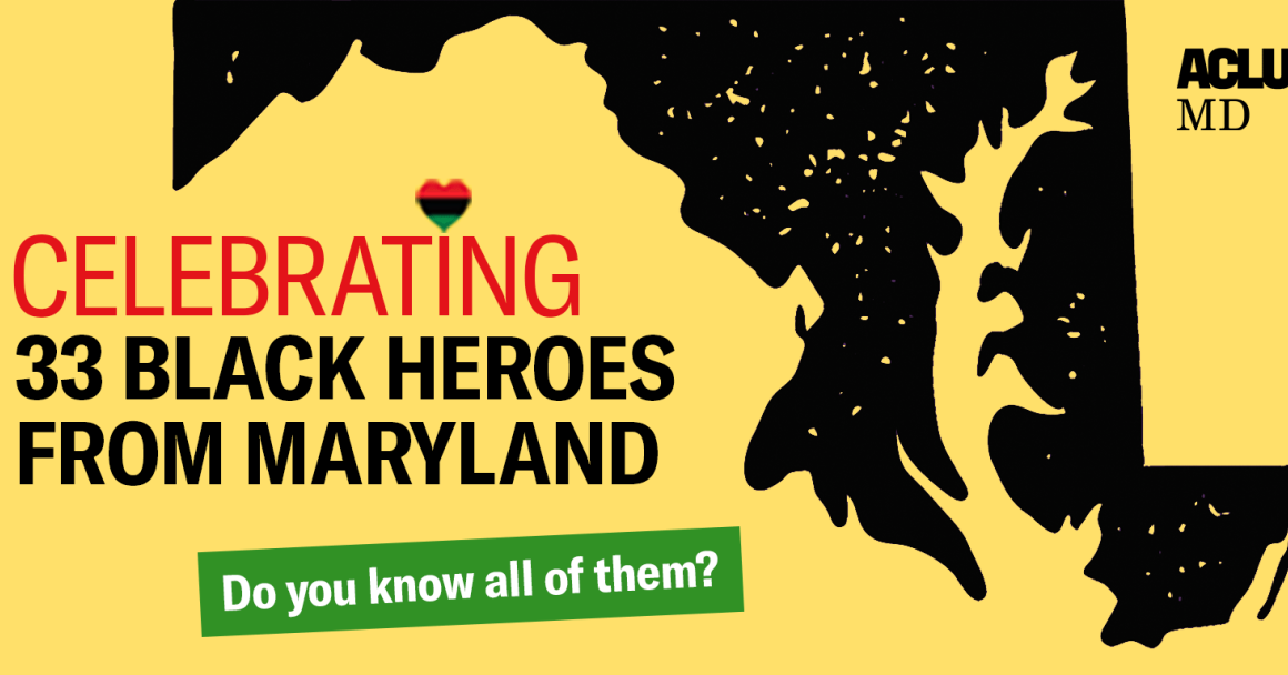 Celebrating 33 Black Heroes from Maryland. Do you know all of them? There's an silhouette of the state in black and the rest of the background is yellow.