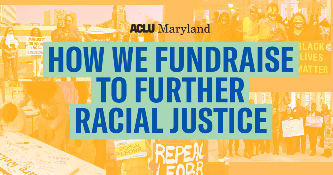 ACLU of Maryland - How we fundraise to further racial justice. Text over a collage of activist pictures.