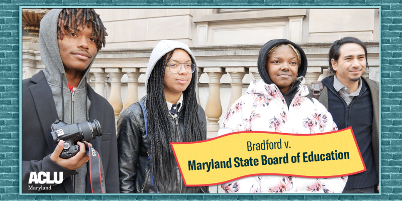 Bradford v. Maryland State Board of Education case. Three Black students who are members of the No Boundaries Youth Coalition and ACLU-MD Senior Policy Advocate Frank Patinella are standing in front of the courthouse in Baltimore City.