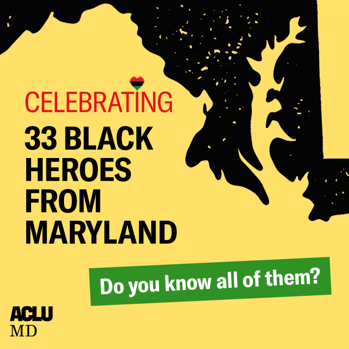 Celebrating 33 Black Heroes from Maryland. Do you know all of them? There's an silhouette of the state in black and the rest of the background is yellow.