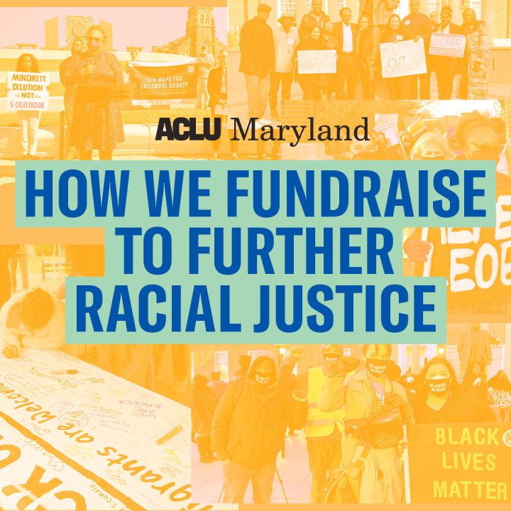 ACLU of Maryland - How we fundraise to further racial justice. Text over a collage of activist pictures.