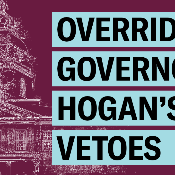 Override Governor Hogan's vetoes. Image is a white outline of the statehouse and burgund background. Text has light blue highlight boxes around it.